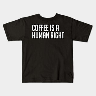 Coffee is a Human Right Kids T-Shirt